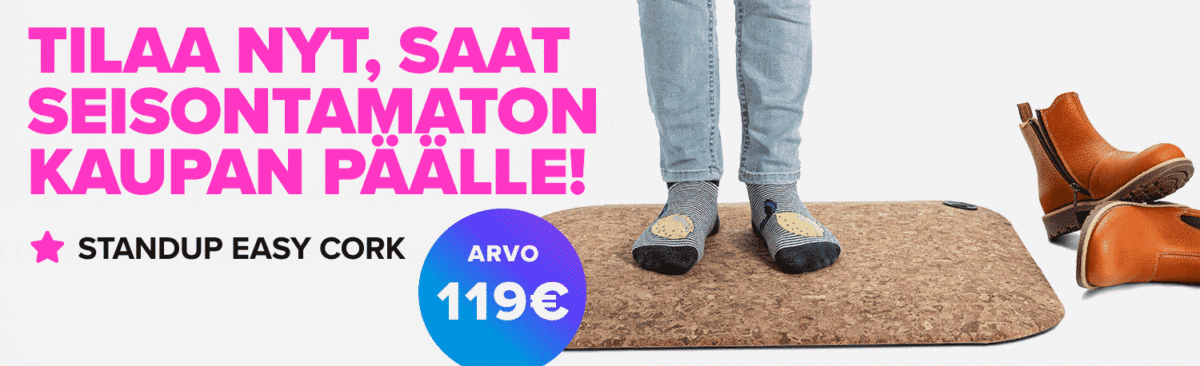 Tilaa nyt, saat StandUp Easy Cork -seisontamaton kaupan päälle! Arvo 119€.